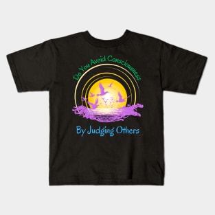 Do You Avoid Consciousness By Judging Others Kids T-Shirt